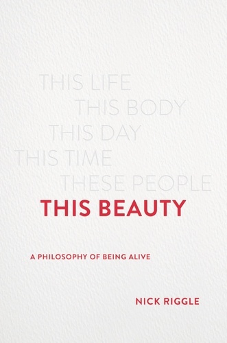 This Beauty. A Philosophy of Being Alive