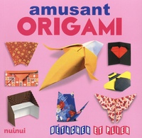Nick Robinson et Marc Kirschenbaum - Origami amusant.