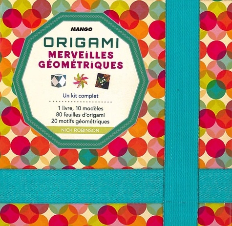 Nick Robinson - Origami - Merveilles géométriques.