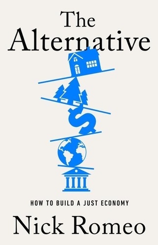 The Alternative. How to Build a Just Economy