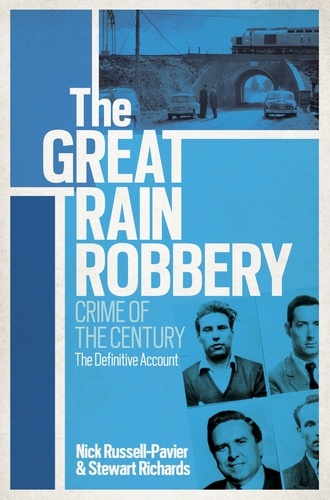 The Great Train Robbery. Crime of the Century: The Definitive Account