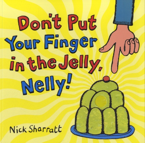 Nick Sharratt - Don't Put Your Finger in the Jelly, Nelly !.
