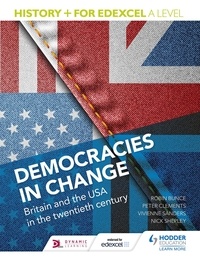 Nick Shepley et Vivienne Sanders - History+ for Edexcel A Level: Democracies in change: Britain and the USA in the twentieth century.