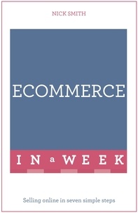 Nick Smith - eCommerce In A Week - Selling Online In Seven Simple Steps.