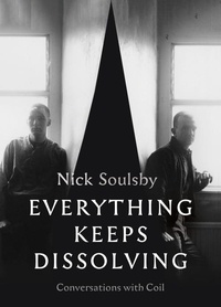 Nick Soulsby - Everything Keeps Dissolving - Conversations with Coil.