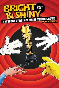 Bright &amp; Shiny: A History of Animation at Award Shows Volume I