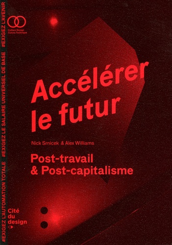 Nick Srnicek et Alex Williams - Accélérer le futur - Post-travail & post-capitalisme.