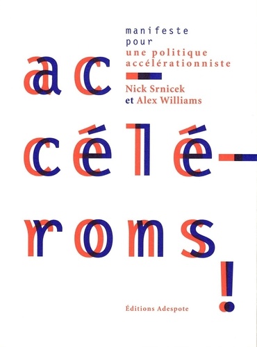 Nick Srnicek et Alex Williams - Accélérons ! manifeste pour une politique accelerationniste.