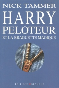 Nick Tamer - Harry Peloteur et la braguette magique.