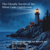 The Ghostly Secret of the Silver Lake Lighthouse