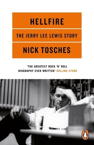 Nick Tosches - Hellfire - The Jerry Lee Lewis Story.