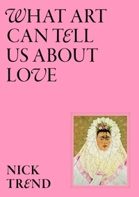 Nick Trend - What Art Can Tell Us About Love.