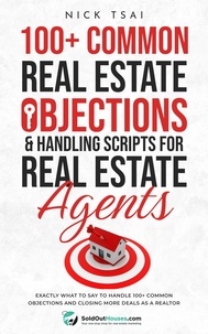  Nick Tsai - 100+ Common Real Estate Objections &amp; Handling Scripts For Real Estate Agents - Exactly What To Say To Handle 100+ Common Objections.
