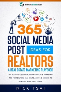  Nick Tsai - 365 Social Media Post Ideas For Realtors : A Real Estate Marketing Playbook.