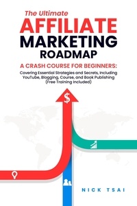  Nick Tsai - The Ultimate Affiliate Marketing Roadmap A Crash Course for Beginners: Covering Essential Strategies and Secrets, Including YouTube, Blogging, Course, and Book Publishing (Free Training Included) -.