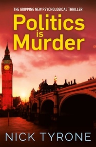 Nick Tyrone - Politics is Murder - a darkly comic political thriller full of unexpected twists and an unforgettable heroine.