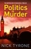 Politics is Murder. a darkly comic political thriller full of unexpected twists and an unforgettable heroine