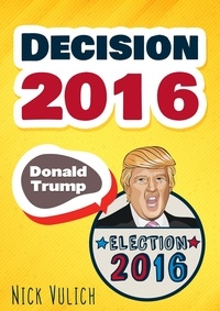  Nick Vulich - Decision 2016: Donald Trump, Election 2016.