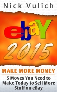  Nick Vulich - eBay 2015: 5 Moves You Need to Make Today to Sell More Stuff on eBay.