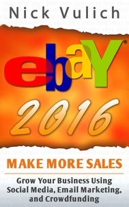  Nick Vulich - eBay 2016: Grow Your Business Using Social Media,Email Marketing, and Crowdfunding.