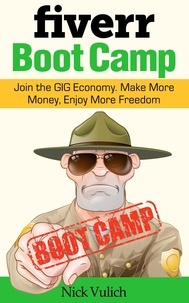  Nick Vulich - Fiverr Boot Camp: Join the GIG Economy. Make More Money, Enjoy More Freedom..