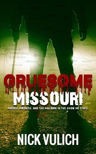  Nick Vulich - Gruesome Missouri: Murder, Madness, and the Macabre in the Show Me State - Gruesome, #3.