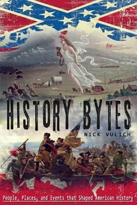  Nick Vulich - History Bytes: People, Places, and Events That Changed American History.
