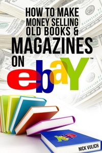  Nick Vulich - How to Make Money Selling Old Books and Magazines on eBay.