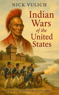 Indian Wars of the United States: From the Discovery Until 1862