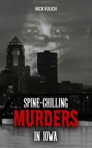  Nick Vulich - Spine-Chilling Murders in Iowa - Spine-Chilling Murders, #5.