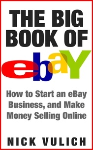 Nick Vulich - The Big Book of eBay: How Start an eBay Business, and Make Money Selling Online.