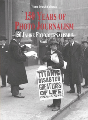 Nick Yapp - 150 Years Of Photojournalism : 150 Jahre Fotojournalismus. Volume 1.