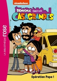  Nickelodeon et Caroline Guineton - Bienvenue chez les Casagrandes Tome 7 : Opération Papa !.