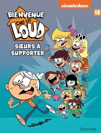  Nickelodeon - Bienvenue chez les Loud Tome 18 : Soeurs à supporter.