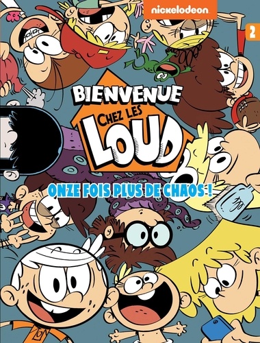  Nickelodeon - Bienvenue chez les Loud Tome 2 : Onze fois plus de chaos.