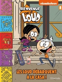  Nickelodeon - Bienvenue chez les Loud Tome 8 : Les Loud débarquent à la Casa !.