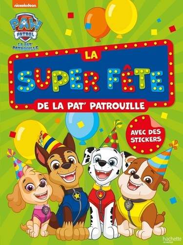  Nickelodeon - La super fête de la Pat' Patrouille - Avec des stickers.