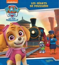 Nickelodeon et Aurélie Desfour - Paw Patrol La Pat' Patrouille  : Les géants de poussière.