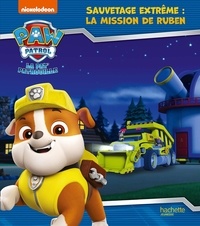  Nickelodeon - Paw Patrol La Pat' Patrouille  : Sauvetage extrême : la mission de Ruben.