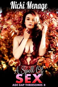 A Spell Of Sex : Age Gap Threesomes 8 (MILF, Double Penetration, Anal Sex, Breeding, Threesome Erotica)