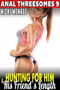 Hunting For Him &amp; His Friend’s Length : Anal Threesomes 9 (Anal Sex Anal Erotica Menage Erotica Threesome Erotica Age Gap Erotica Alpha Male Erotica)