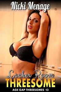 Locker Room Threesome : Age Gap Threesomes 13 (FFM Age Gap Breeding cuckquean Threesome Erotica)