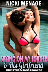 Spying On My Lodger And His Girlfriend : MILF’s Threesomes 37 (FFM Lesbian Erotica Milf Threesome Erotica)