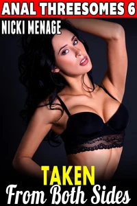 Taken From Both Sides : Anal Threesomes 6 (Anal Sex Erotica Threesome Erotica Menage Erotica First Time Erotica Age Gap Erotica)