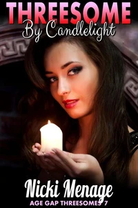 Threesome By Candlelight : Age Gap Threesomes 7 (FFM Group Sex, Lesbian, Breeding, Cuckquean, Clean Up, Age Gap Erotica)