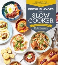 Nicki Sizemore - Fresh Flavors for the Slow Cooker - Reinvent the Slow-Cooked Meal; 77 Mouthwatering Recipes.