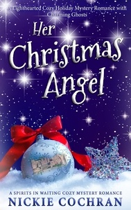  Nickie Cochran - Her Christmas Angel: A Sweet Holiday Mystery Romance - Spirits in Waiting, #3.