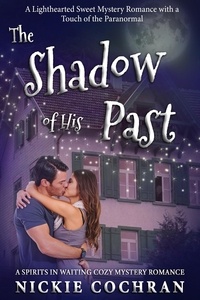  Nickie Cochran - The Shadow of His Past: A Sweet Mystery Romance - Spirits in Waiting, #2.