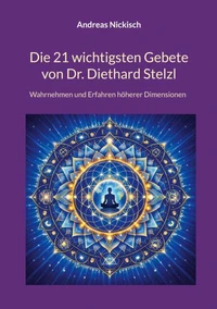 Die 21 wichtigsten Gebete von Dr. Diethard Stelzl
