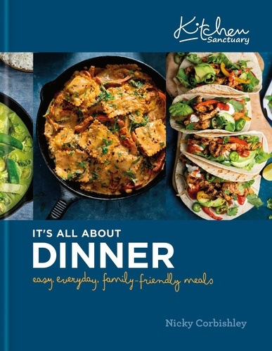 Kitchen Sanctuary: It's All About Dinner. Easy, Everyday, Family-Friendly Meals